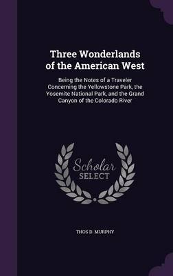 Three Wonderlands of the American West by Thos D Murphy image