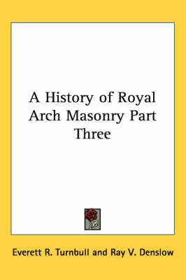 A History of Royal Arch Masonry Part Three by Everett R. Turnbull image
