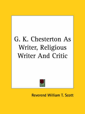 G. K. Chesterton as Writer, Religious Writer and Critic by Reverend William T. Scott image