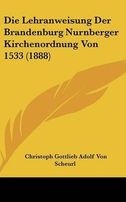 Die Lehranweisung Der Brandenburg Nurnberger Kirchenordnung Von 1533 (1888) by Christoph Gottlieb Adolf Von Scheurl image