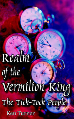 Realm of the Vermilion King: The Tick-Tock People on Paperback by Ken Turner (University of Brighton)