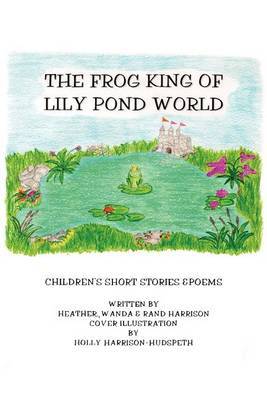The Frog King of Lily Pond World by Randolph R Harrison image
