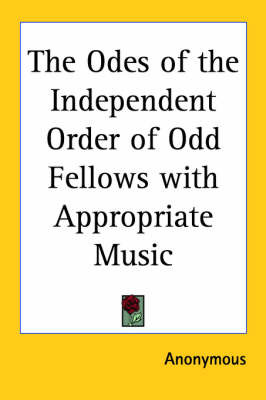 The Odes of the Independent Order of Odd Fellows with Appropriate Music on Paperback by * Anonymous