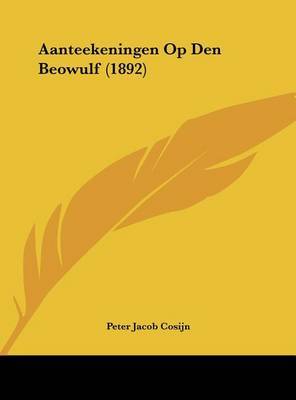 Aanteekeningen Op Den Beowulf (1892) on Hardback by Peter Jacob Cosijn