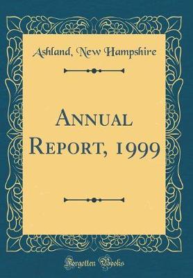 Annual Report, 1999 (Classic Reprint) by Ashland New Hampshire image