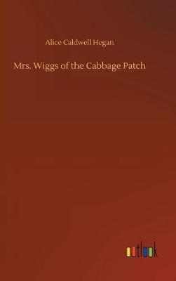 Mrs. Wiggs of the Cabbage Patch by Alice Caldwell Hegan image