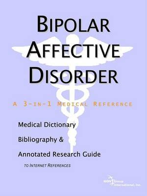 Bipolar Affective Disorder - A Medical Dictionary, Bibliography, and Annotated Research Guide to Internet References by ICON Health Publications image