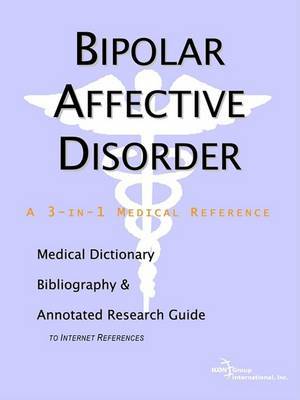 Bipolar Affective Disorder - A Medical Dictionary, Bibliography, and Annotated Research Guide to Internet References on Paperback by ICON Health Publications