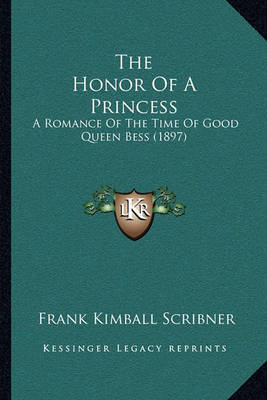 The Honor of a Princess: A Romance of the Time of Good Queen Bess (1897) by Frank Kimball Scribner image