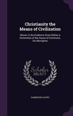 Christianity the Means of Civilization by Dandeson Coates image