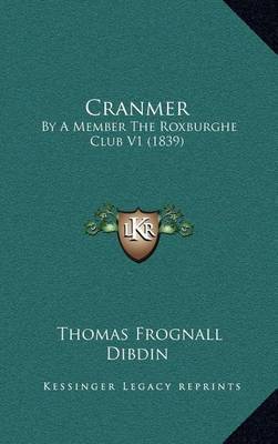 Cranmer: By a Member the Roxburghe Club V1 (1839) by Thomas Frognall Dibdin image