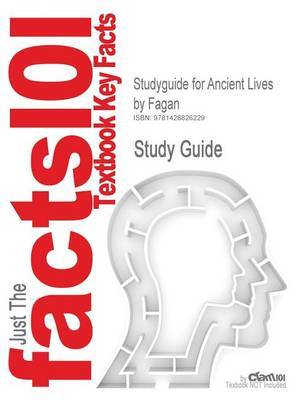 Studyguide for Ancient Lives by Fagan, ISBN 9780131115538 by Cram101 Textbook Reviews