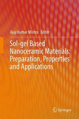 Sol-gel Based Nanoceramic Materials: Preparation, Properties and Applications on Hardback