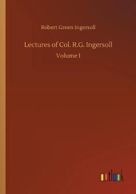 Lectures of Col. R.G. Ingersoll by Robert Green Ingersoll image