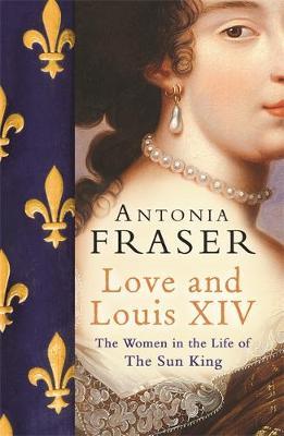 Love and Louis XIV by Antonia Fraser image