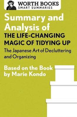 Summary and Analysis of the Life-Changing Magic of Tidying Up: The Japanese Art of Decluttering and Organizing by Worth Books image