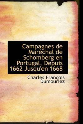 Campagnes de Maracchal de Schomberg En Portugal, Depuis 1662 Jusqu'en 1668 by Charles FranAsois Dumouriez image