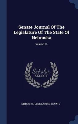 Senate Journal of the Legislature of the State of Nebraska; Volume 16 by Nebraska Legislature Senate image