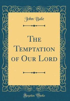 The Temptation of Our Lord (Classic Reprint) by John Bale image