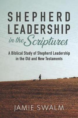 Shepherd Leadership in the Scriptures by Jamie Swalm image