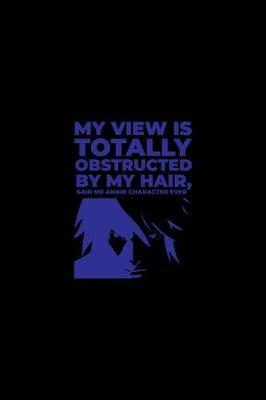 My View Is Totally Obstructed By My Hair Said No Anime Character Ever by Green Cow Land image