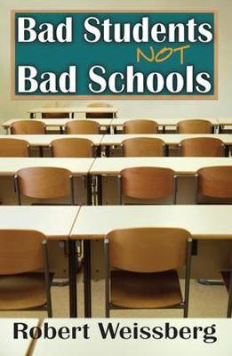 Bad Students, Not Bad Schools on Hardback by Robert Weissberg