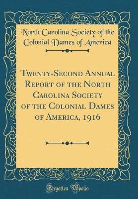 Twenty-Second Annual Report of the North Carolina Society of the Colonial Dames of America, 1916 (Classic Reprint) by North Carolina Society of the C America image