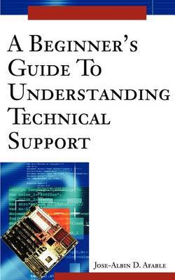 A Beginner's Guide to Understanding Technical Support by Jose D. Afable image