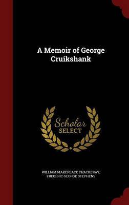 A Memoir of George Cruikshank on Hardback by William Makepeace Thackeray