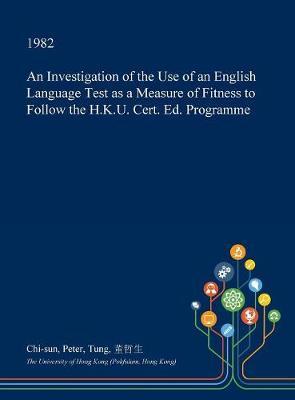 An Investigation of the Use of an English Language Test as a Measure of Fitness to Follow the H.K.U. Cert. Ed. Programme image