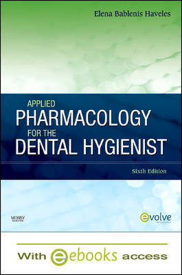 Applied Pharmacology for the Dental Hygienist - Text and E-Book Package by Elena Bablenis Haveles (Adjunct Associate Professor of Pharmacology, School of Dental Hygiene, College of Health Sciences, Old Dominion University, No image