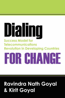 Dialing for Change: Success Model for Telecommunications Revolution in Developing Countries by Ravindra, Nath Goyal image