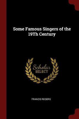 Some Famous Singers of the 19th Century by Francis Rogers image