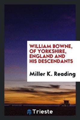 William Bowne, of Yorkshire, England and His Descendants by Miller K Reading image