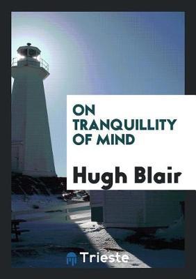 On Tranquillity of Mind by Hugh Blair image