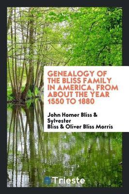 Genealogy of the Bliss Family in America, from about the Year 1550 to 1880 by John Homer Bliss image