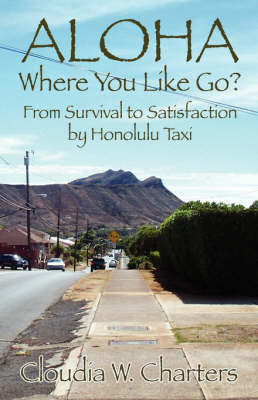 Aloha Where You Like Go?: From Survival to Satisfaction by Honolulu Taxi by Cloudia, W. Charters image