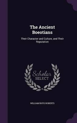 The Ancient Boeotians on Hardback by William Rhys Roberts