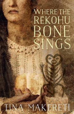 Where the Rekohu Bone Sings by Tina Makereti image