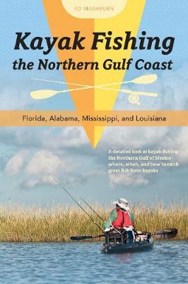 Kayak Fishing the Northern Gulf Coast by Ed Mashburn