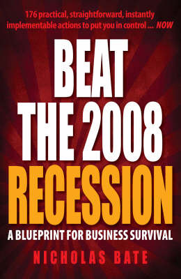 Beat the 2008 Recession: A Blueprint for Business Survival on Paperback by Nicholas Bate