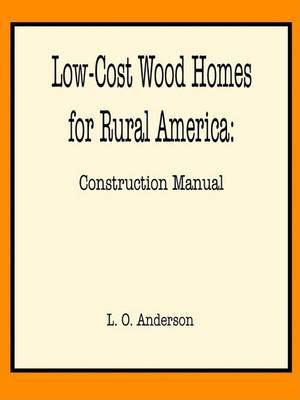 Low-cost Wood Homes for Rural America -- Construction Manual by Leroy Oscar Anderson image
