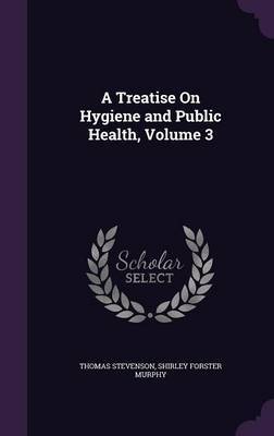 A Treatise on Hygiene and Public Health, Volume 3 by Thomas Stevenson image