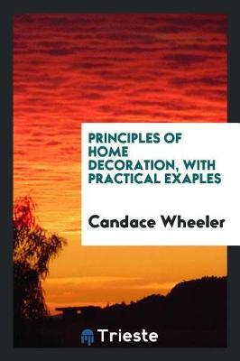 Principles of Home Decoration, with Practical Exaples by Candace Wheeler image