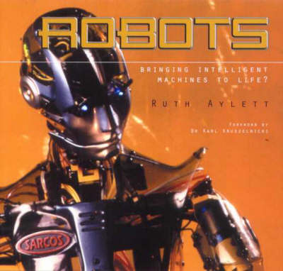 Robots: Bringing Intelligent Machines to Life on Hardback by Ruth Aylett