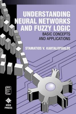 Understanding Neural Networks and Fuzzy Logic by Stamatios V Kartalopoulos