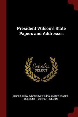 President Wilson's State Papers and Addresses by Albert Shaw image