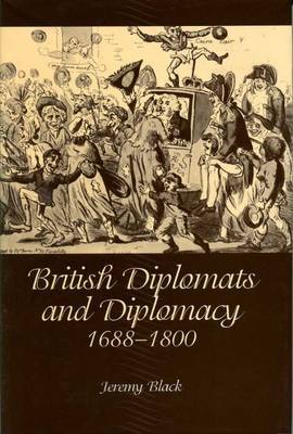 British Diplomats and Diplomacy, 1688-1800 on Hardback by Jeremy Black