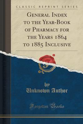 General Index to the Year-Book of Pharmacy for the Years 1864 to 1885 Inclusive (Classic Reprint) image