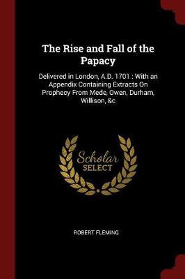 The Rise and Fall of the Papacy by Robert Fleming image